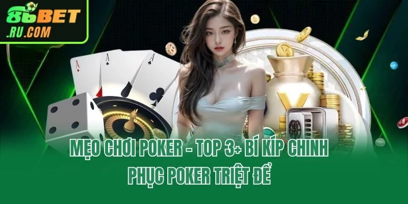 Mẹo Chơi Poker - Top 3+ Bí Kíp Chinh Phục Poker Triệt Để