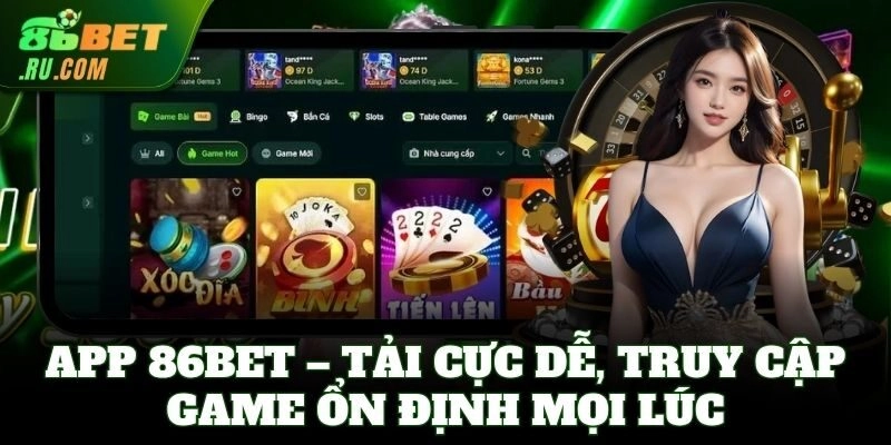 App 86Bet – Tải cực dễ, truy cập game ổn định mọi lúc
